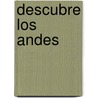 Descubre Los Andes by Barros-Sehringer e.a.