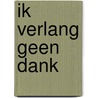 Ik verlang geen dank door Bram Oosterwijk