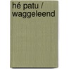 Hé Patu / Waggeleend door Elis Juliana