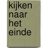 Kijken naar het einde by Nvt.