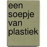 Een soepje van plastiek by Geert Vanspauwen