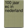 100 Jaar Ec In Nederland door J.S. Kaastra