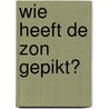 Wie heeft de zon gepikt? door Thea Dubelaar