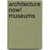 Architecture Now! Museums door Philip Jodidio