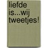 Liefde is...wij tweetjes!