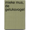 Mieke Mus, de Geluksvogel by Kristien Van Evelghem