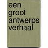 Een groot Antwerps verhaal door Lex Moolenaar