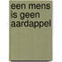 Een Mens Is Geen Aardappel