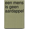 Een Mens Is Geen Aardappel by Cees van den Brink