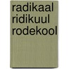 Radikaal Ridikuul Rodekool door Bert Droushoudt