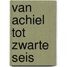 Van Achiel Tot Zwarte Seis by Omer Vandeputte