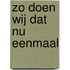 Zo doen wij dat nu eenmaal