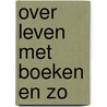 Over Leven Met Boeken En Zo door Luc Vander Velpen