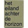 Het eiland achter de horizon door Pieter van Oudheusden