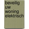 Beveilig Uw Woning Elektrisch by Geert Van Cauwenbergh