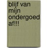 Blijf van mijn ondergoed af!!! by Ingrid Westerduin