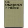 Een Antwerpenaar In Indonesi by Dirk Vleugels
