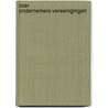 Over ondernemers-vereenigingen by Wilhelm Cornelis Theodor Van Der Schalk