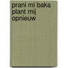 Prani mi Baka plant mij opnieuw by Margo Morrison