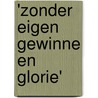 'Zonder eigen gewinne en glorie' door Frits Van Dulm
