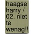 Haagse Harry / 02. Niet Te Wenag!!