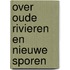 Over Oude Rivieren En Nieuwe Sporen