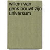 Willem Van Genk Bouwt Zijn Universum by Patrick Allegaert