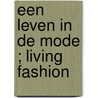 Een leven in de mode ; Living fashion door Leen Demeester