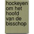 Hockeyen om het hoofd van de bisschop