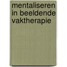 Mentaliseren in beeldende vaktherapie by Marianne Verfaille