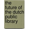 The Future of the Dutch Public Library door Frank Huysmans