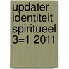 Updater Identiteit Spiritueel 3=1 2011 by Erik Oscar Visser