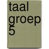 Taal Groep 5