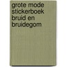 Grote mode Stickerboek Bruid en bruidegom by Lucy Bowman