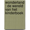 Wonderland : de wereld van het kinderboek by Unknown