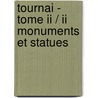 Tournai - Tome Ii / Ii Monuments Et Statues door J. Legge