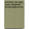 Scholen op weg naar integrale kinderdagcentra by Nvt.