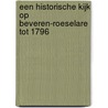 Een Historische Kijk Op Beveren-Roeselare Tot 1796 by Geert Hoornaert
