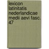 Lexicon Latinitatis Nederlandicae Medii Aevi Fasc. 47 by Olga Weijers