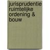 Jurisprudentie Ruimtelijke Ordening & Bouw by C.W.M. van Alphen
