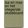 Isa en Max en het vliegende skateboard door Karin Thomas