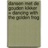 Dansen Met De Gouden Kikker = Dancing With The Golden Frog