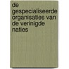 De gespecialiseerde organisaties van de Verinigde Naties by Cedric Ryngaert