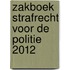 Zakboek Strafrecht voor de Politie  2012