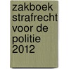 Zakboek Strafrecht voor de Politie  2012 by M.G.M. Hoekendijk