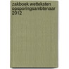 Zakboek Wetteksten Opsporingsambtenaar 2012 door M.G.M. Hoekendijk