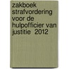 Zakboek strafvordering voor de hulpofficier van justitie  2012 by M.G.M. Hoekendijk