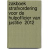 Zakboek strafvordering voor de hulpofficier van justitie  2012 door M.G.M. Hoekendijk