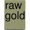 Raw Gold by Clarence Rowe