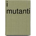 I Mutanti